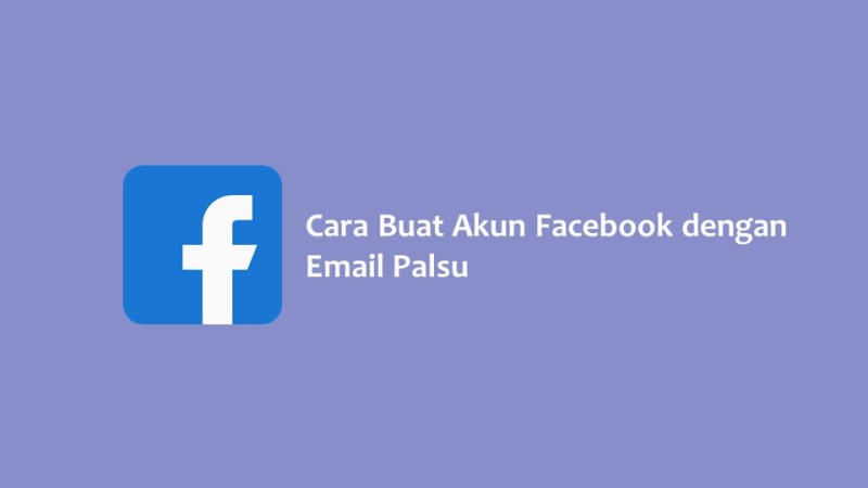 Cara Buat Akun Facebook dengan Email Palsu