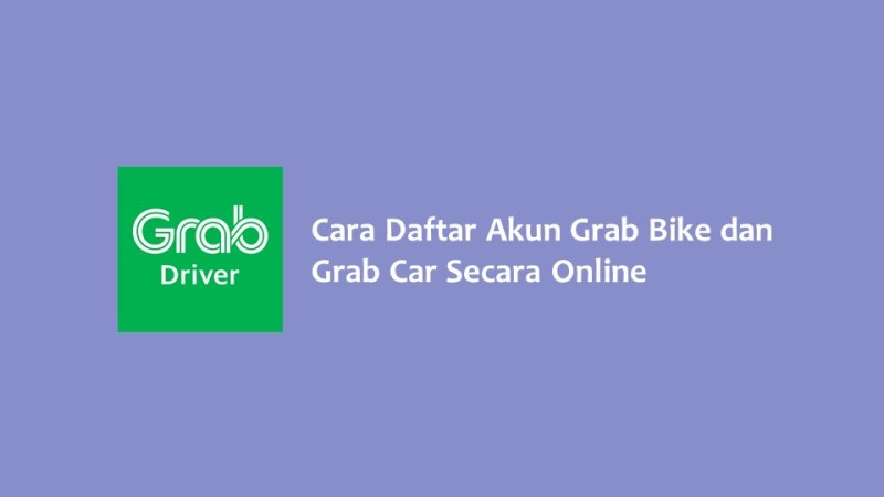 Cara Daftar Akun Grab Bike dan Grab Car Secara Online
