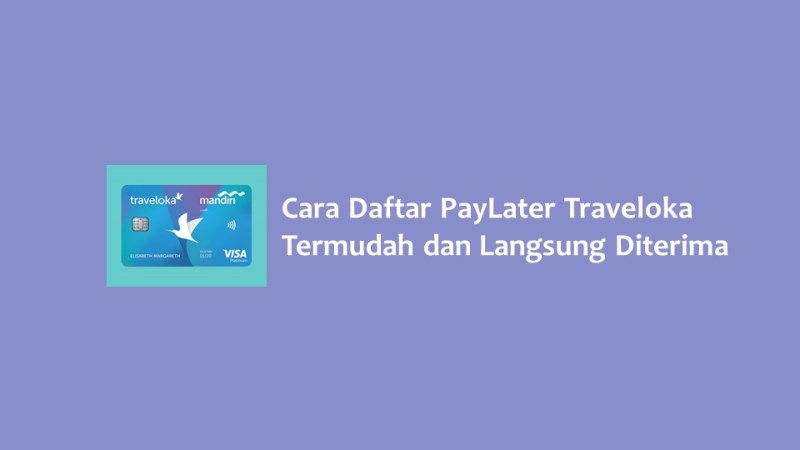 Cara Daftar PayLater Traveloka Termudah dan Langsung Diterima