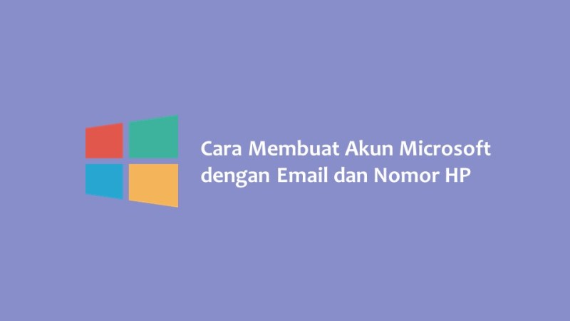 Cara Membuat Akun Microsoft dengan Email dan Nomor HP