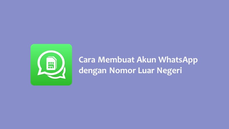 Cara Membuat Akun WhatsApp dengan Nomor Luar Negeri