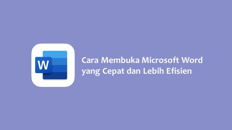 Cara Membuka Microsoft Word yang Cepat dan Lebih Efisien