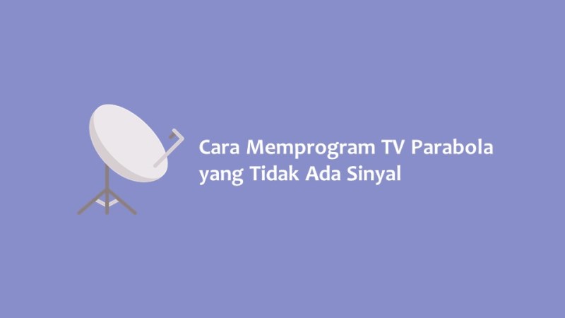 Cara Memprogram TV Parabola yang Tidak Ada Sinyal