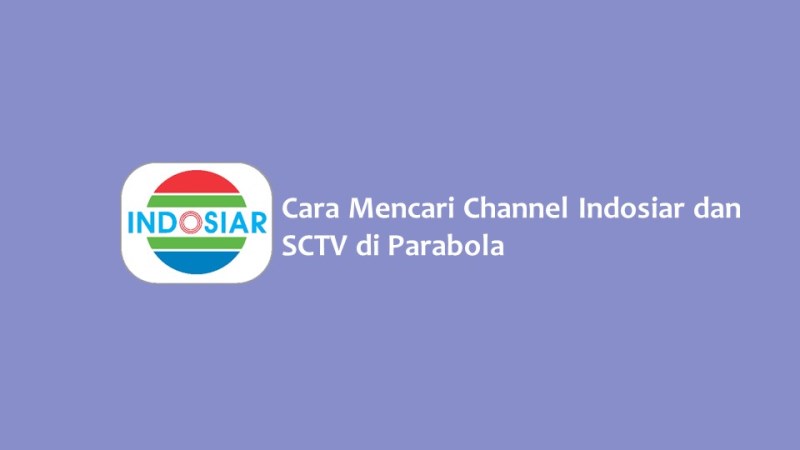 Cara Mencari Channel Indosiar dan SCTV di Parabola