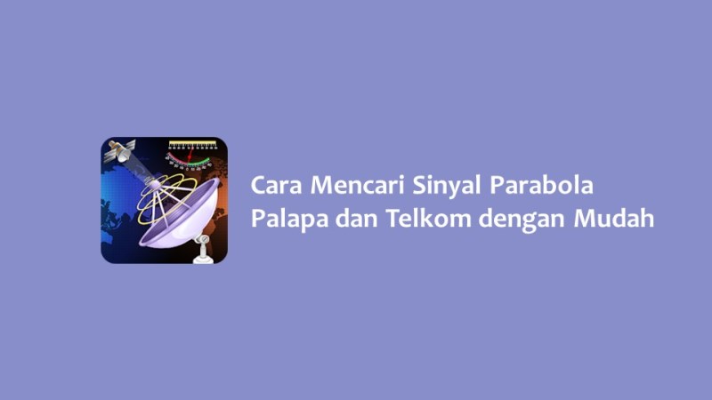 Cara Mencari Sinyal Parabola Palapa dan Telkom dengan Mudah