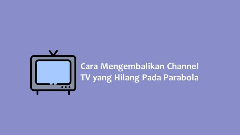 Cara Mengembalikan Channel TV yang Hilang Pada Parabola