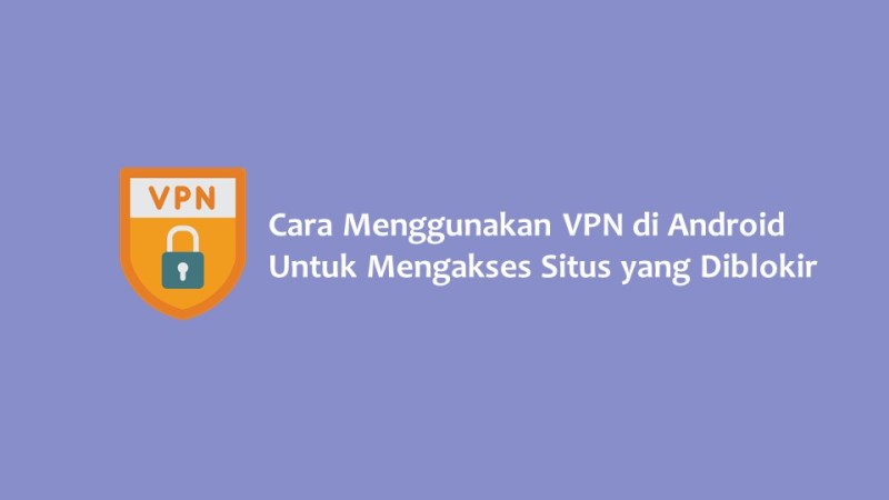 Cara Menggunakan Vpn Di Android Secara Cepat Dan Mudah Hallo Gsm