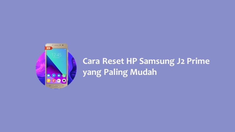 Cara Reset HP Samsung J2 Prime yang Paling Mudah