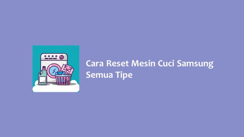 Cara Reset Mesin Cuci Samsung Semua Tipe