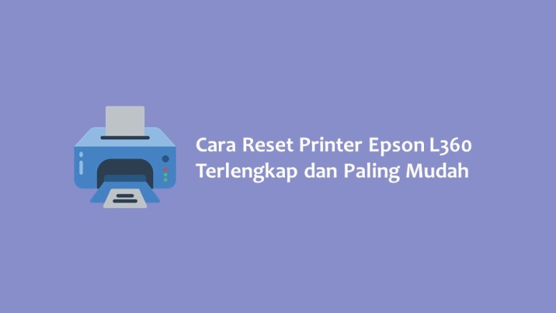 Cara Reset Printer Epson L360 Terlengkap dan Paling Mudah