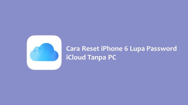 Cara Reset iPhone 6 Lupa Password iCloud