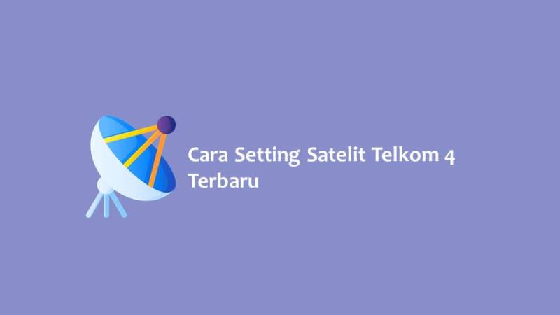 Cara Setting Satelit Telkom 4