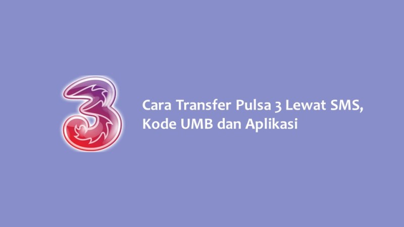 Cara Transfer Pulsa 3 Lewat SMS Kode UMB dan Aplikasi