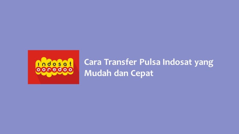 Cara Transfer Pulsa Indosat yang Mudah dan Cepat