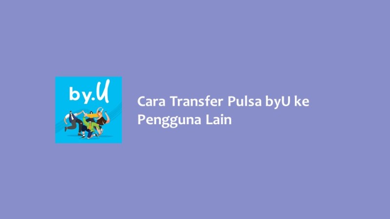 Cara Transfer Pulsa byU ke Pengguna Lain