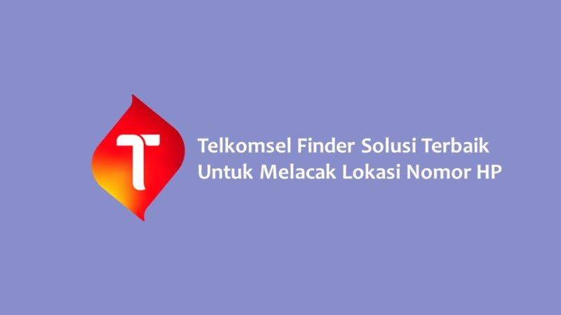 Telkomsel Finder Solusi Terbaik Untuk Melacak Lokasi Nomor HP