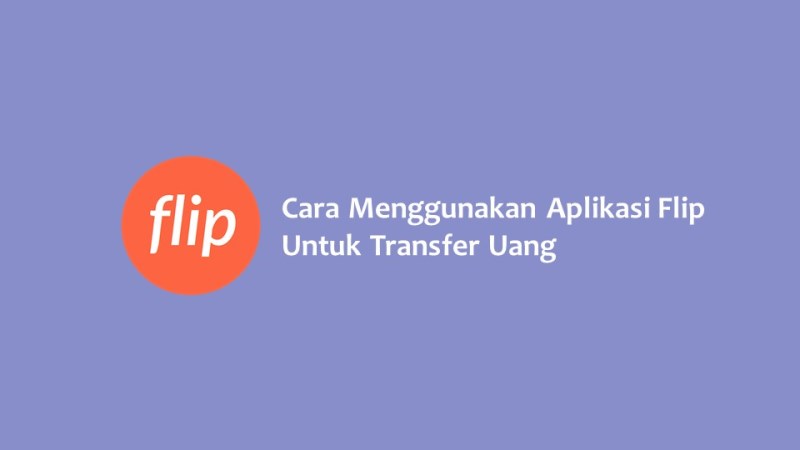 Cara Menggunakan Aplikasi Flip Untuk Transfer Uang