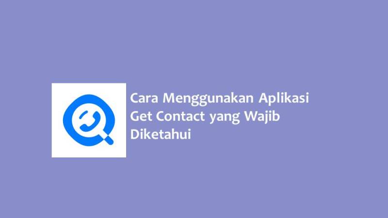 Cara Menggunakan Aplikasi Get Contact