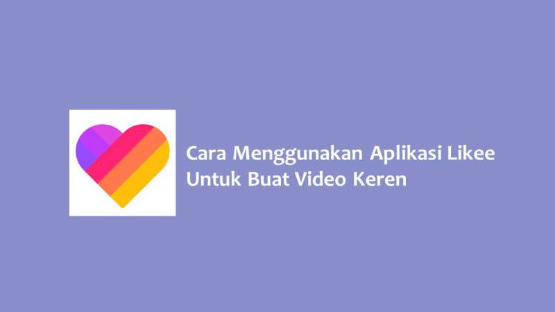 Cara Menggunakan Aplikasi Likee