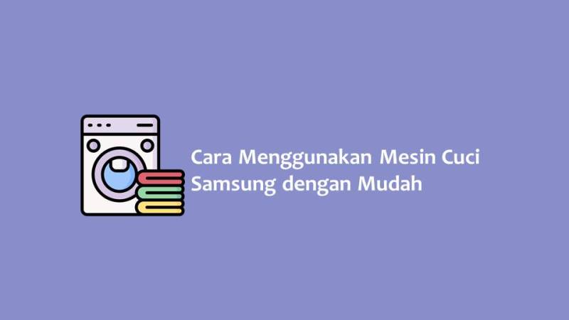 Cara Menggunakan Mesin Cuci Samsung