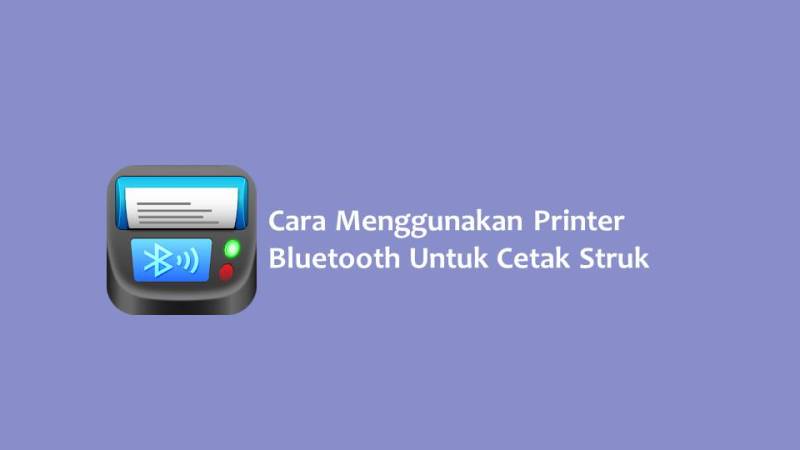 Cara Menggunakan Printer Bluetooth