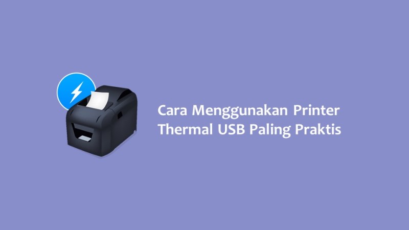 Cara Menggunakan Printer Thermal USB Paling Praktis