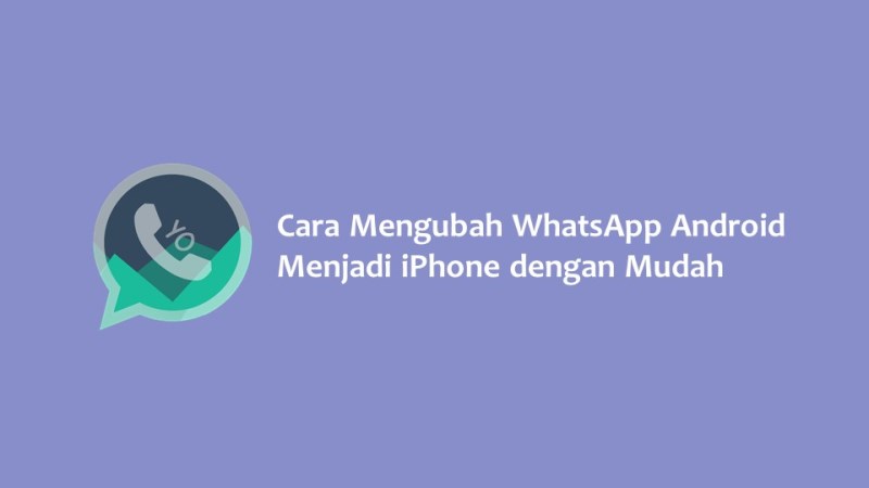 Cara Mengubah WhatsApp Android Menjadi iPhone dengan Mudah