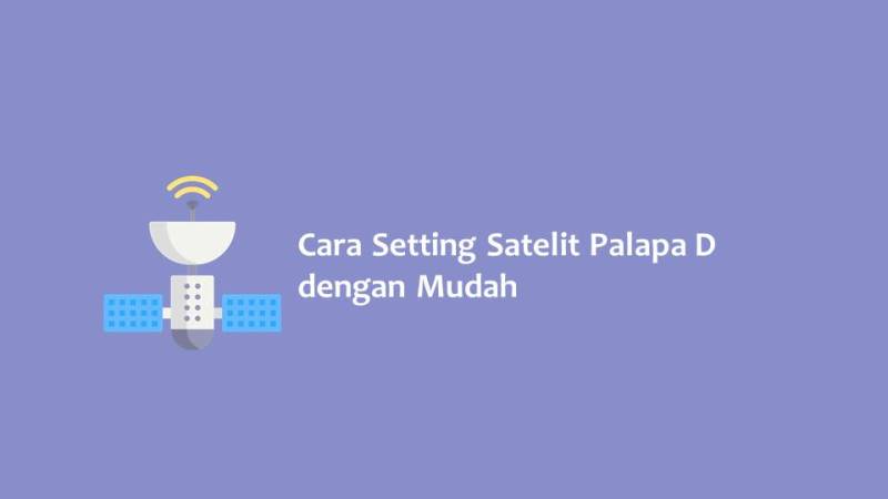 Cara Setting Satelit Palapa D