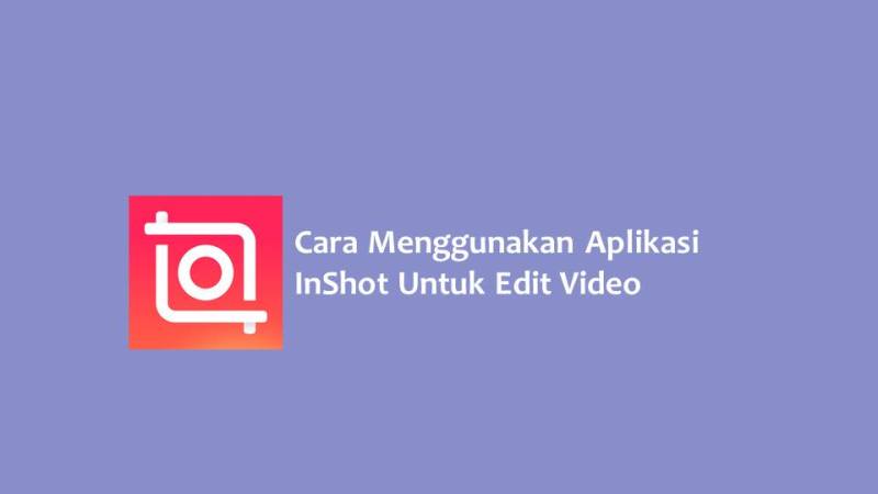 Cara Menggunakan Aplikasi InShot