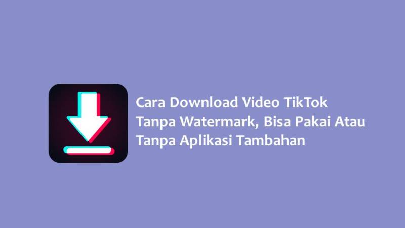 Cara Download Video TikTok Tanpa Watermark