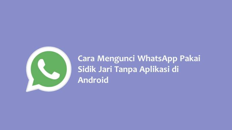 Cara Mengunci WhatsApp Pakai Sidik Jari