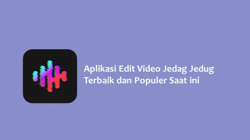 Aplikasi Edit Video Jedag Jedug