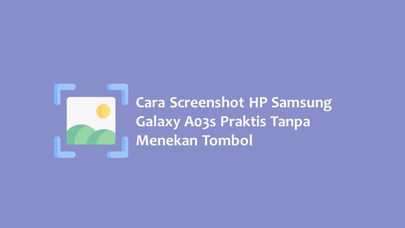 Cara Screenshot HP Samsung Galaxy A03s Praktis Tanpa Menekan Tombol