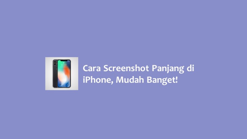 Cara Screenshot Panjang di iPhone Mudah Banget