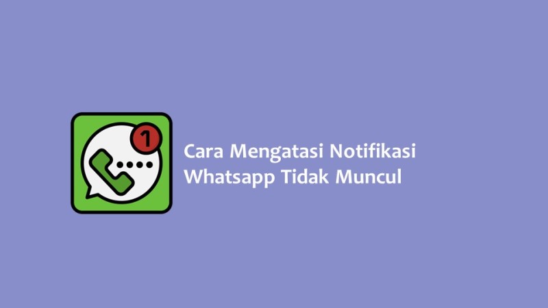 Cara Mengatasi Notifikasi Whatsapp Tidak Muncul