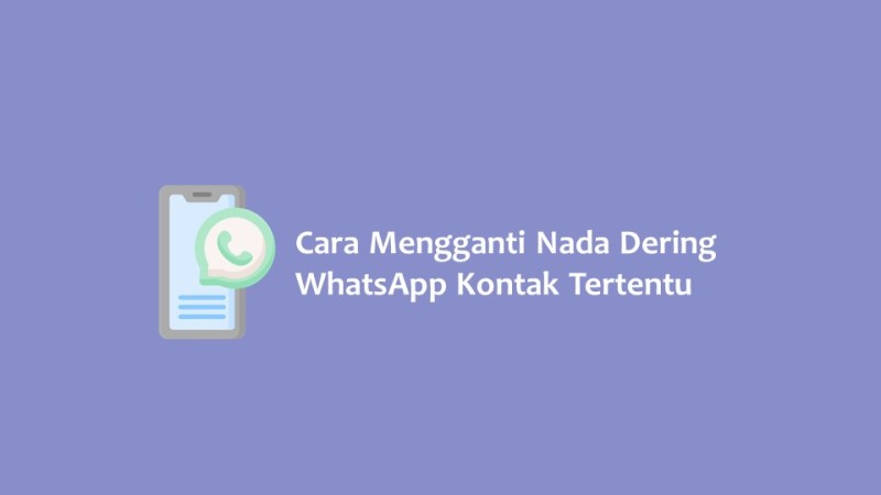 Cara Mengganti Nada Dering WhatsApp Kontak Tertentu