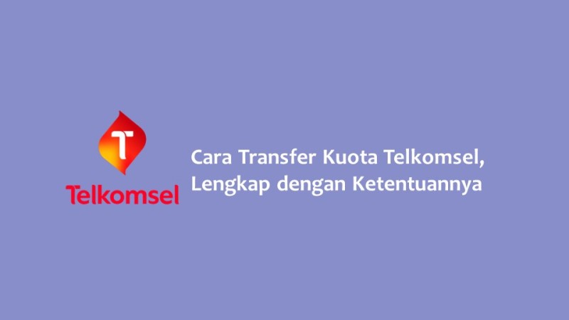 Cara Transfer Kuota Telkomsel Lengkap dengan Ketentuannya