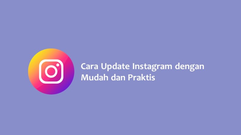 Cara Update Instagram dengan Mudah dan Praktis