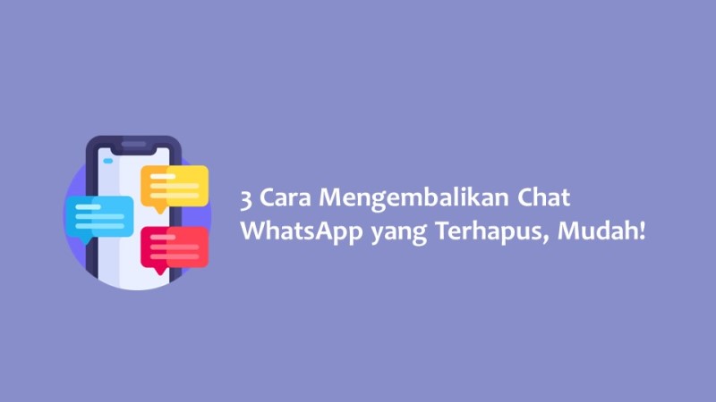 3 Cara Mengembalikan Chat WhatsApp yang Terhapus Mudah