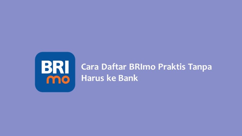 Cara Daftar BRImo Praktis Tanpa Harus ke Bank