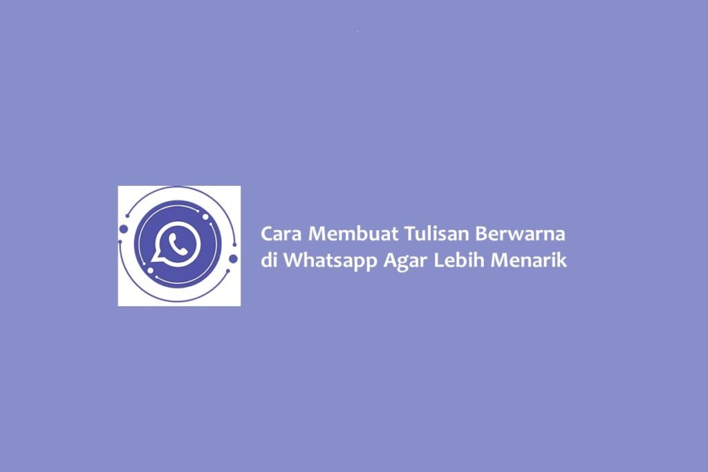 Cara Membuat Tulisan Berwarna di Whatsapp Agar Lebih Menarik