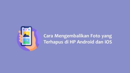 Cara Mengembalikan Foto yang Terhapus di HP Android dan iOS