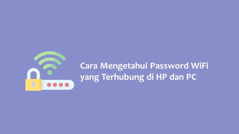 Cara Mengetahui Password WiFi yang Terhubung di HP dan PC