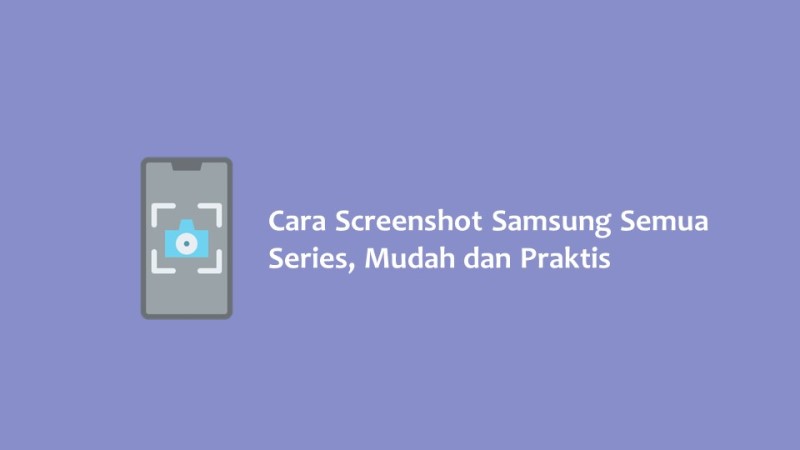 Cara Screenshot Samsung Semua Series Mudah dan Praktis