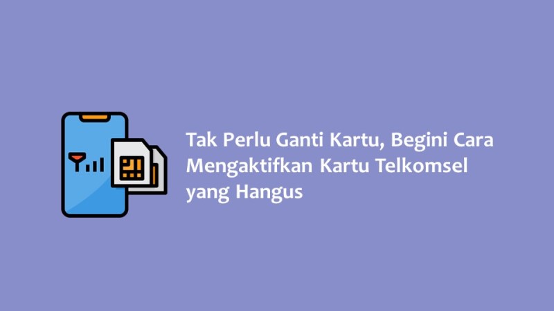 Tak Perlu Ganti Kartu Begini Cara Mengaktifkan Kartu Telkomsel yang Hangus