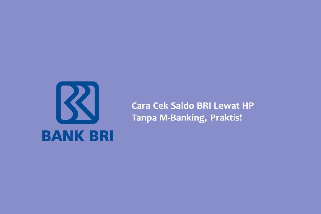 Cara Cek Saldo BRI Lewat HP Tanpa M Banking Praktis