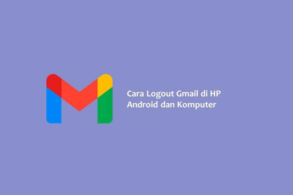 Cara Logout Gmail di HP Android dan Komputer