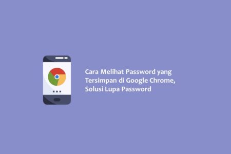 Cara Melihat Password yang Tersimpan di Google Chrome Solusi Lupa Password