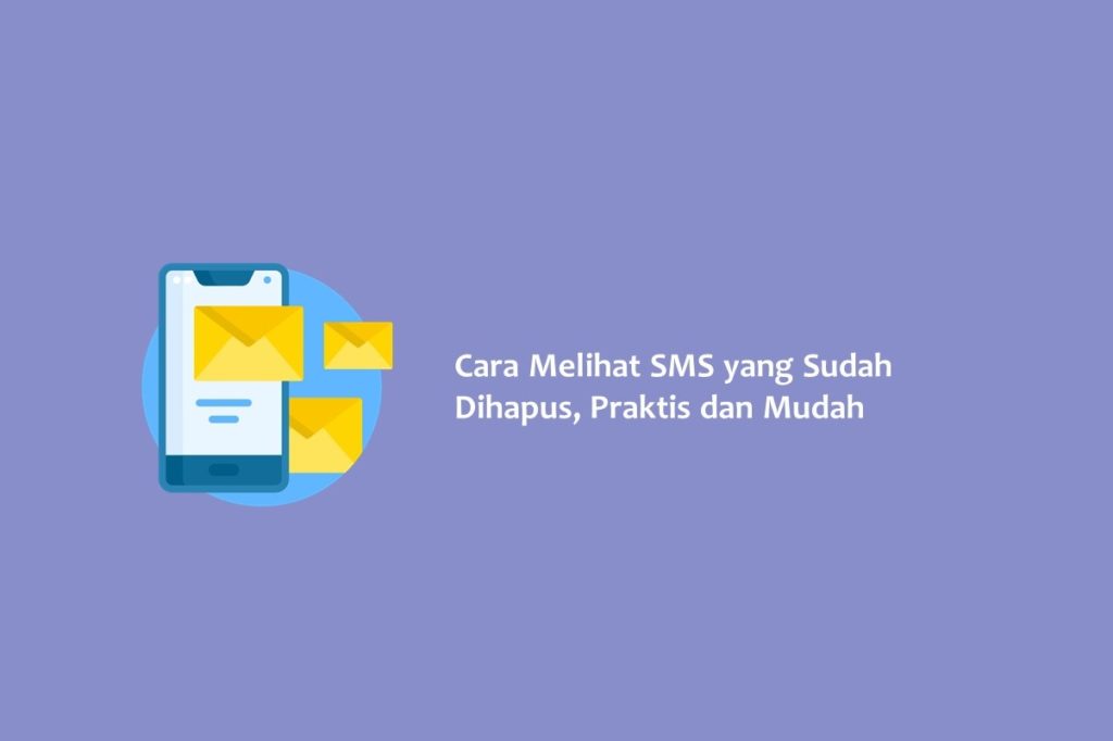 Cara Melihat SMS yang Sudah Dihapus Praktis dan Mudah