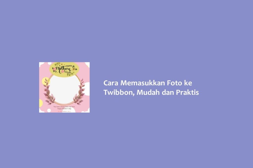 Cara Memasukkan Foto ke Twibbon Mudah dan Praktis